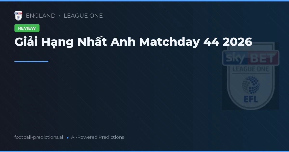 Giải Hạng Nhất Anh Matchday 44 2026