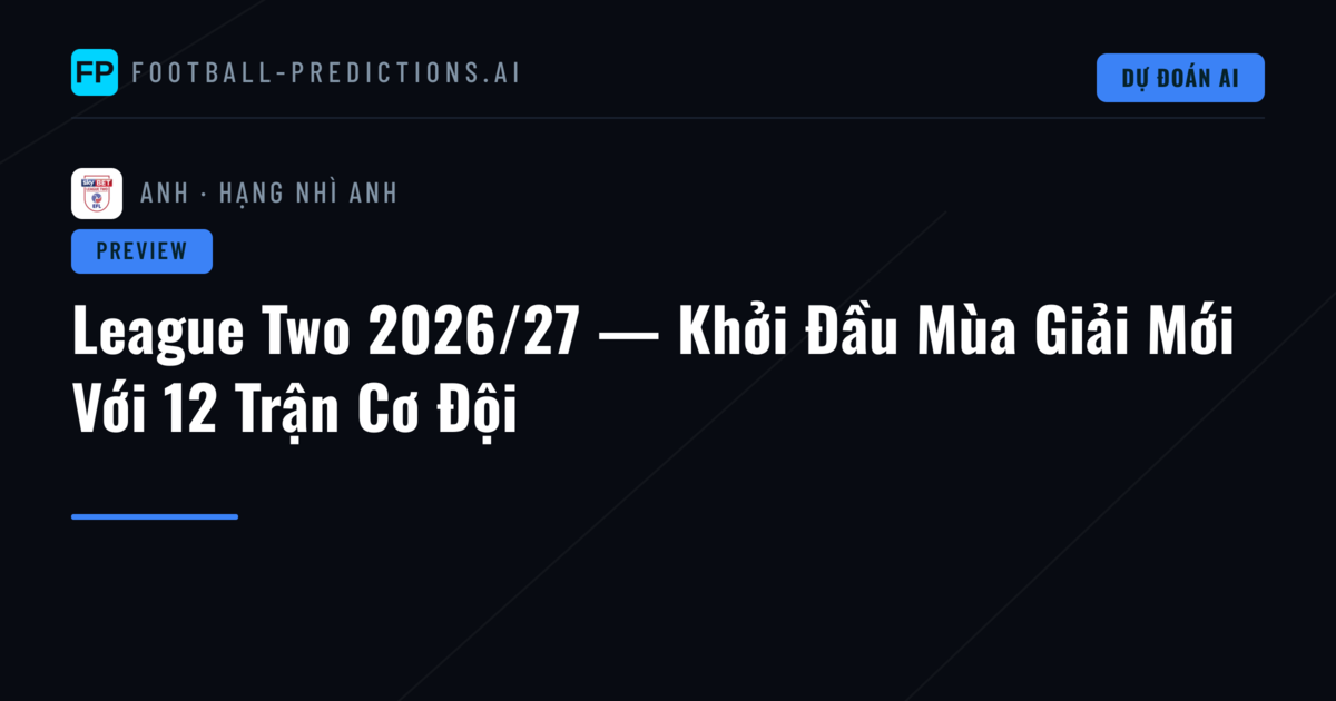 League Two 2026/27 — Khởi Đầu Mùa Giải Mới Với 12 Trận Cơ Đội