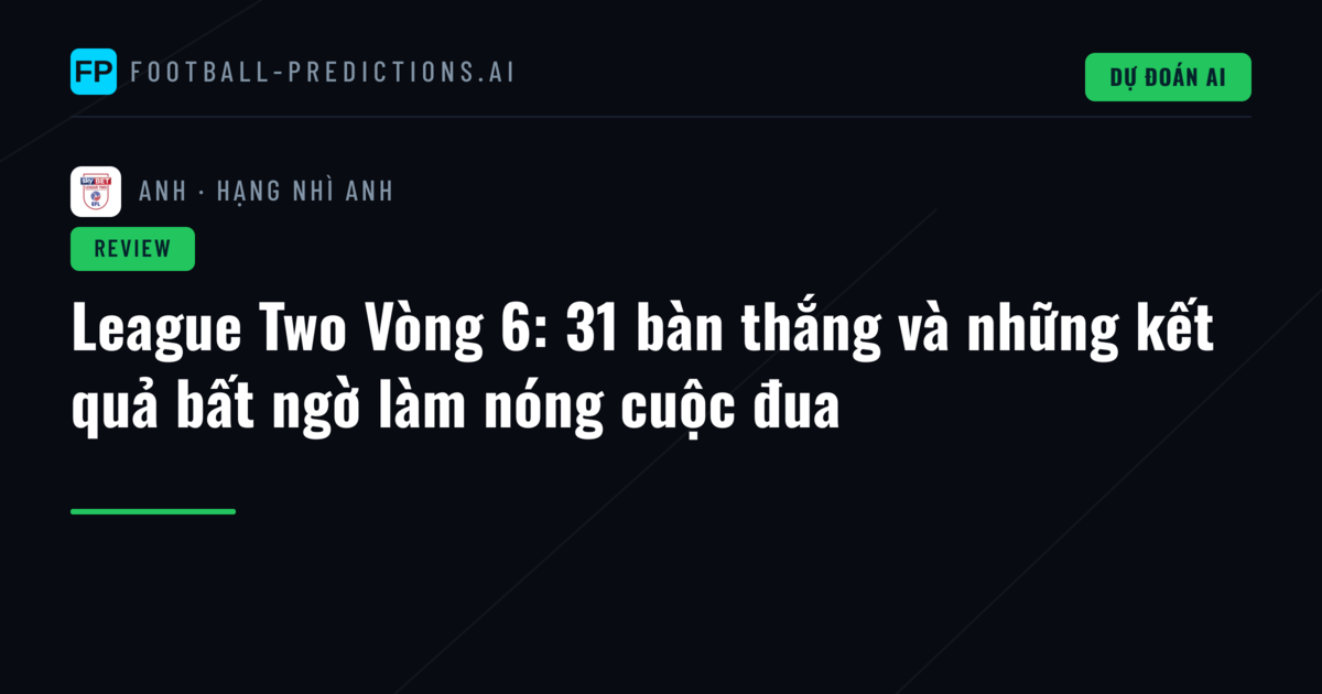 League Two Vòng 6: 31 bàn thắng và những kết quả bất ngờ làm nóng cuộc đua