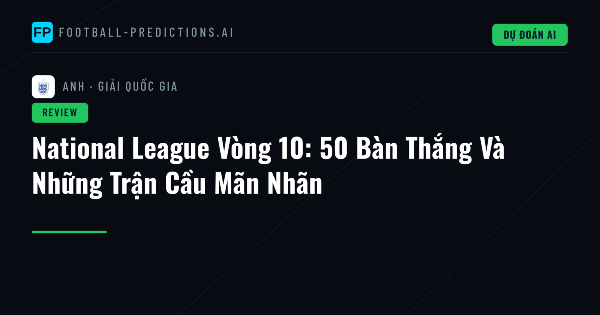 National League Vòng 10: 50 Bàn Thắng Và Những Trận Cầu Mãn Nhãn