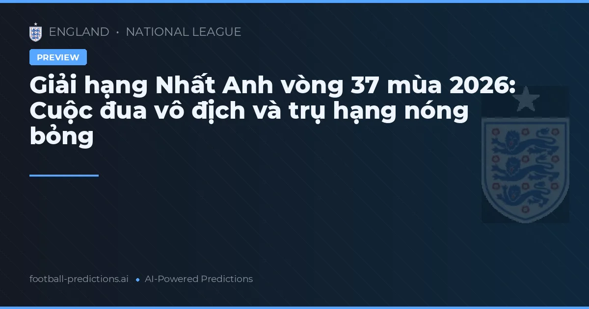Giải hạng Nhất Anh vòng 37 mùa 2026: Cuộc đua vô địch và trụ hạng nóng bỏng