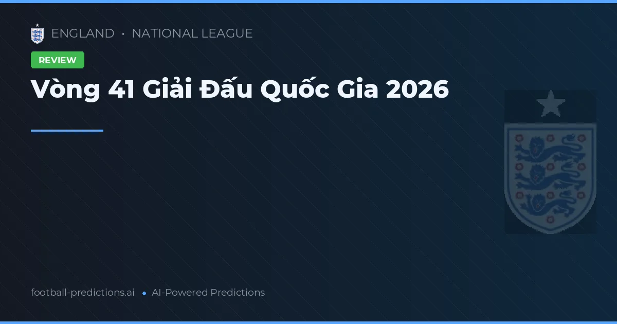 Vòng 41 Giải Đấu Quốc Gia 2026