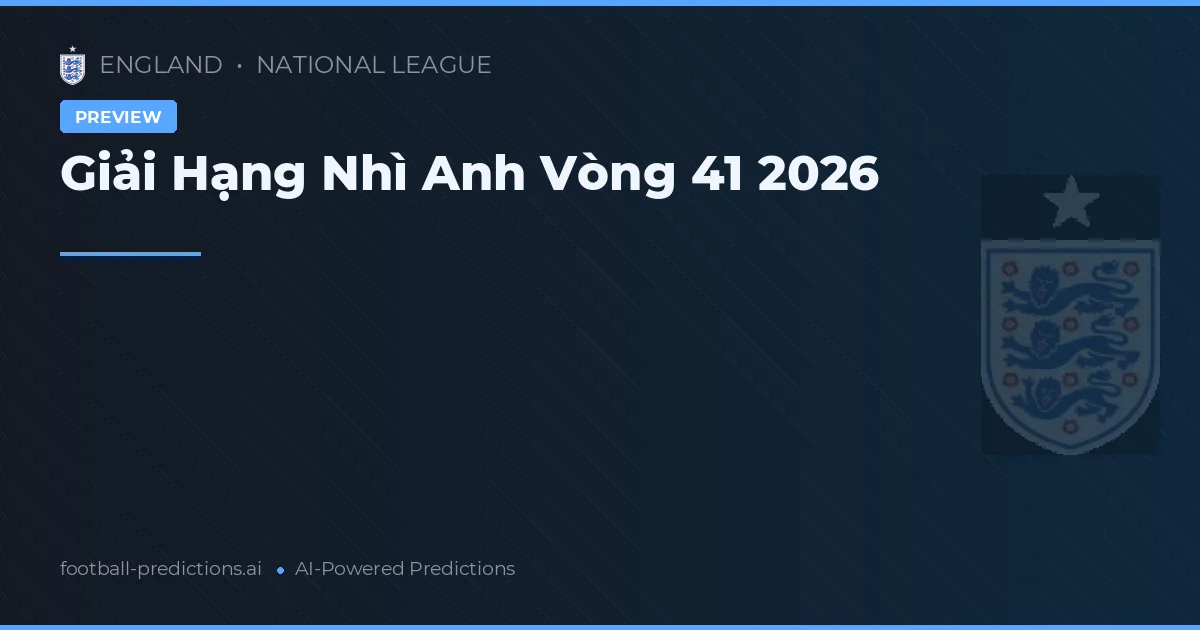 Giải Hạng Nhì Anh Vòng 41 2026