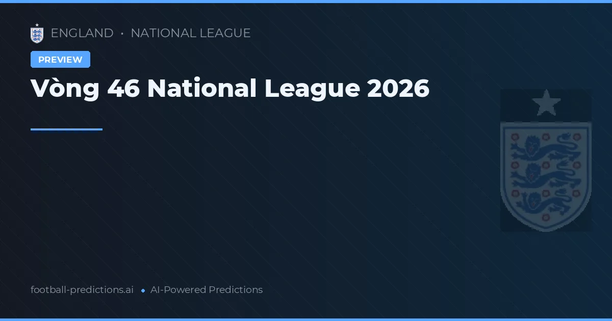 Vòng 46 National League 2026