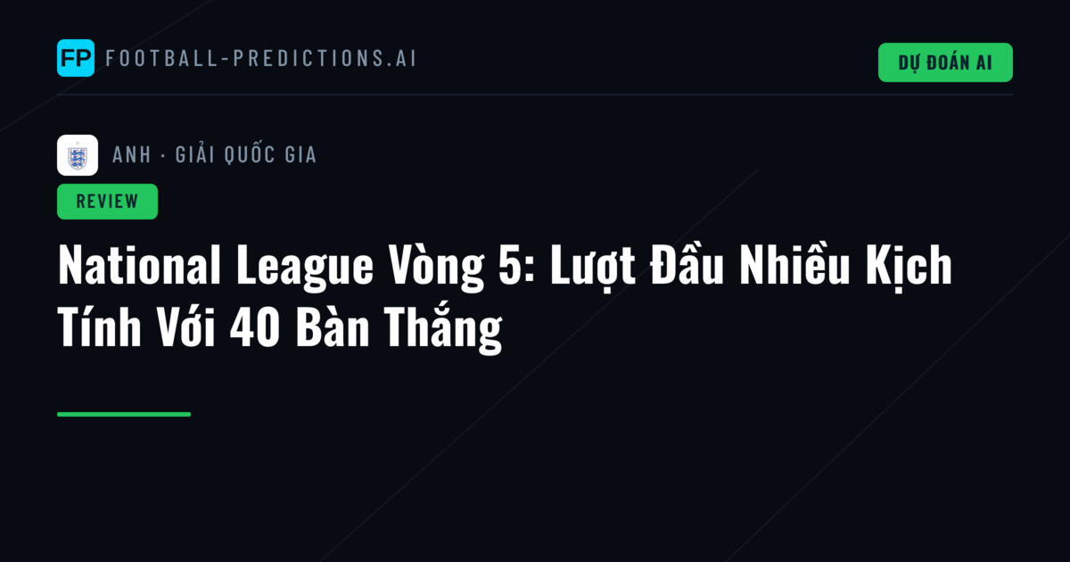 National League Vòng 5: Lượt Đầu Nhiều Kịch Tính Với 40 Bàn Thắng