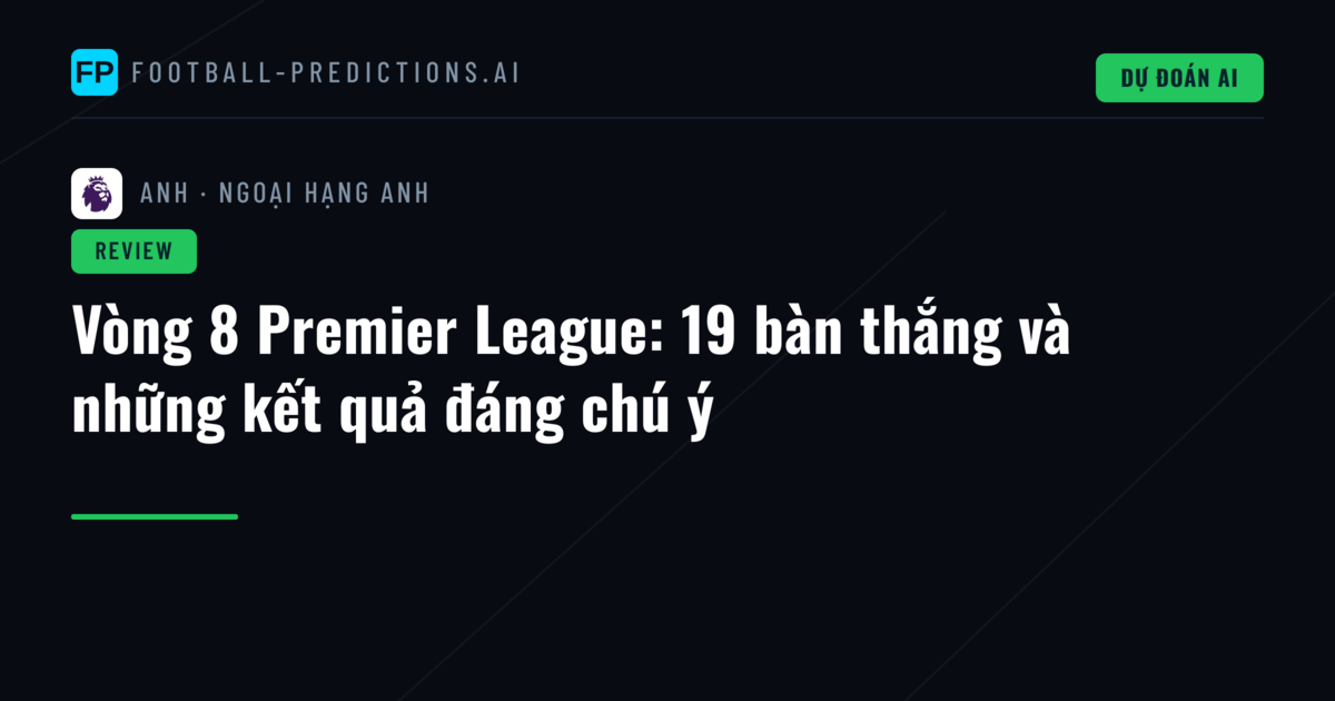 Vòng 8 Premier League: 19 bàn thắng và những kết quả đáng chú ý
