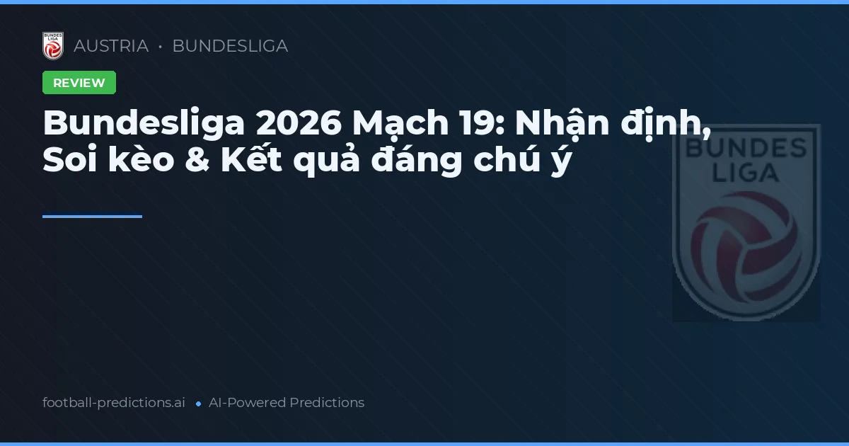 Bundesliga 2026 Mạch 19: Nhận định, Soi kèo & Kết quả đáng chú ý