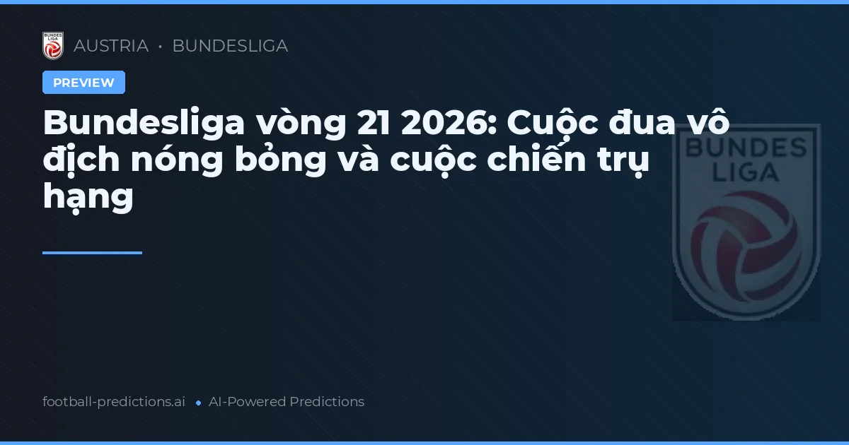 Bundesliga vòng 21 2026: Cuộc đua vô địch nóng bỏng và cuộc chiến trụ hạng