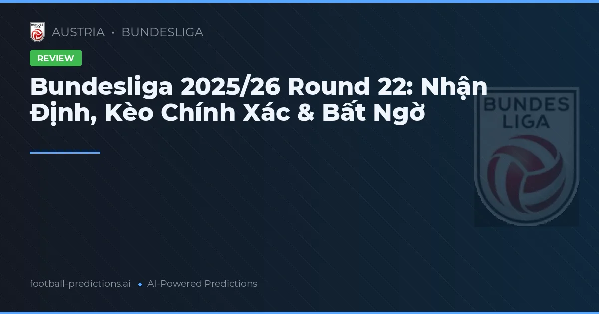 Bundesliga 2025/26 Round 22: Nhận Định, Kèo Chính Xác & Bất Ngờ