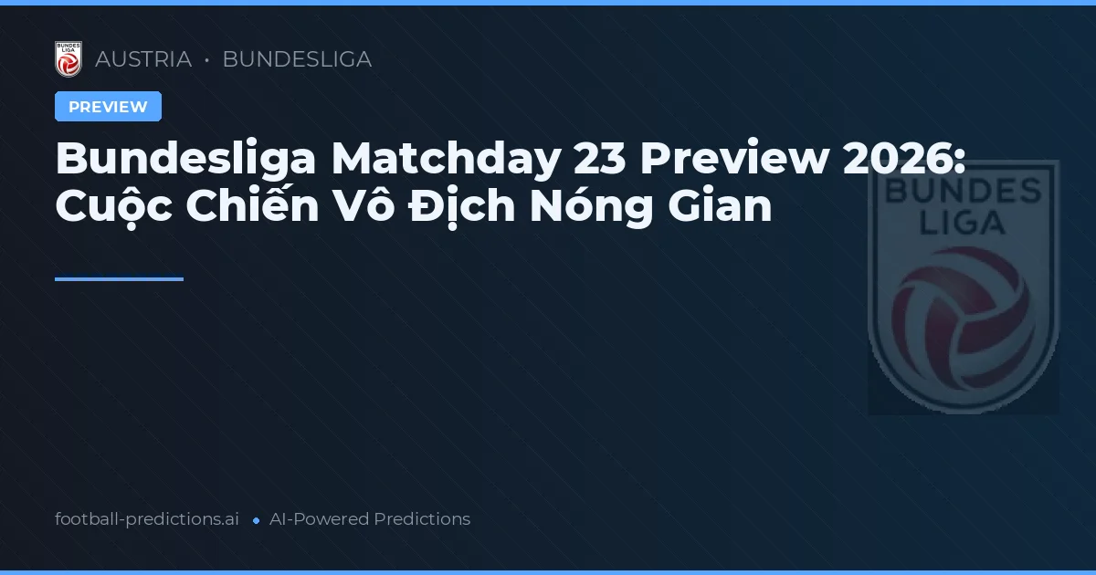Bundesliga Matchday 23 Preview 2026: Cuộc Chiến Vô Địch Nóng Gian