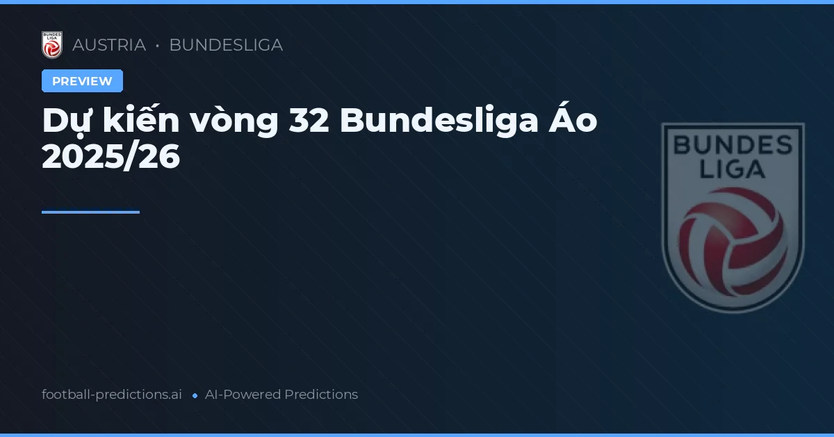 Dự kiến vòng 32 Bundesliga Áo 2025/26