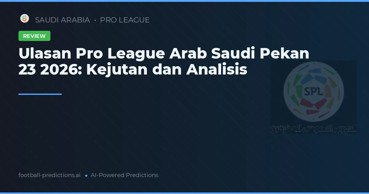 Ulasan Pro League Arab Saudi Pekan 23 2026: Kejutan dan Analisis