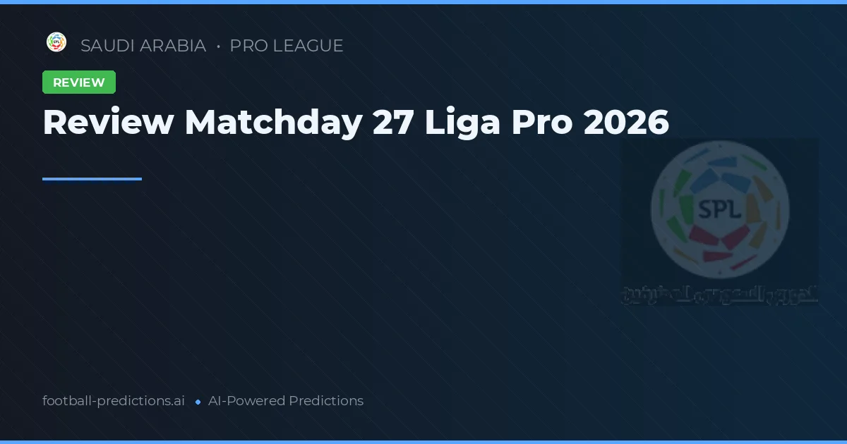 Review Matchday 27 Liga Pro 2026
