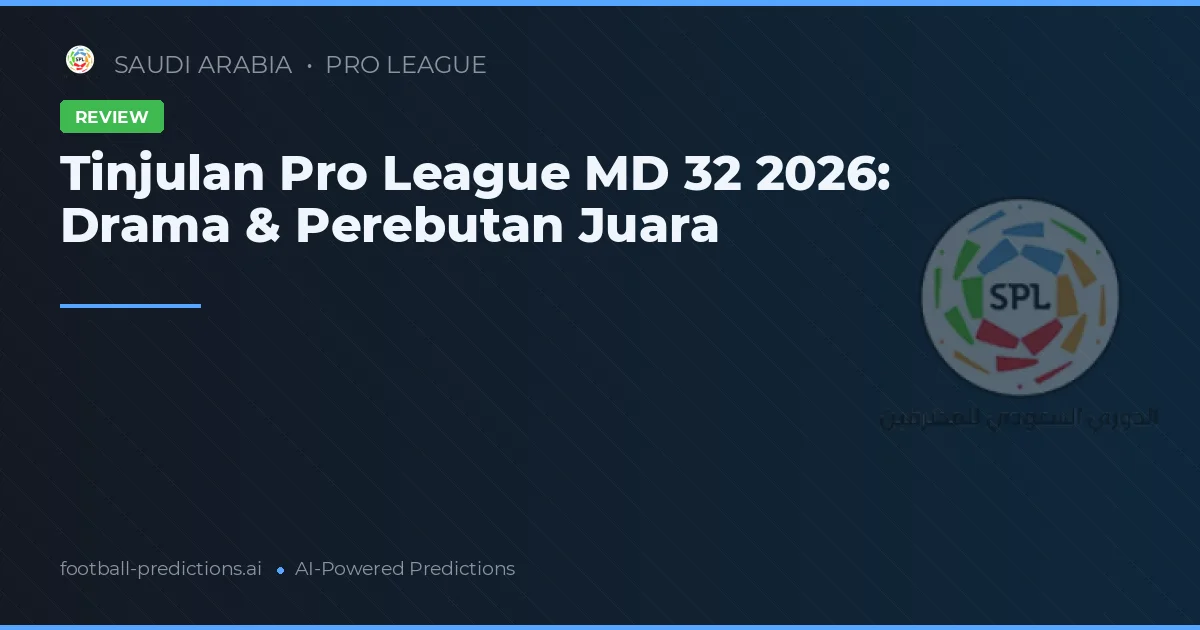 Tinjulan Pro League MD 32 2026: Drama & Perebutan Juara