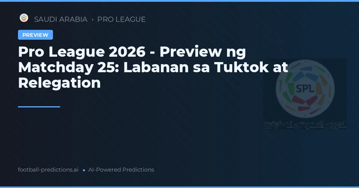 Pro League 2026 - Preview ng Matchday 25: Labanan sa Tuktok at Relegation