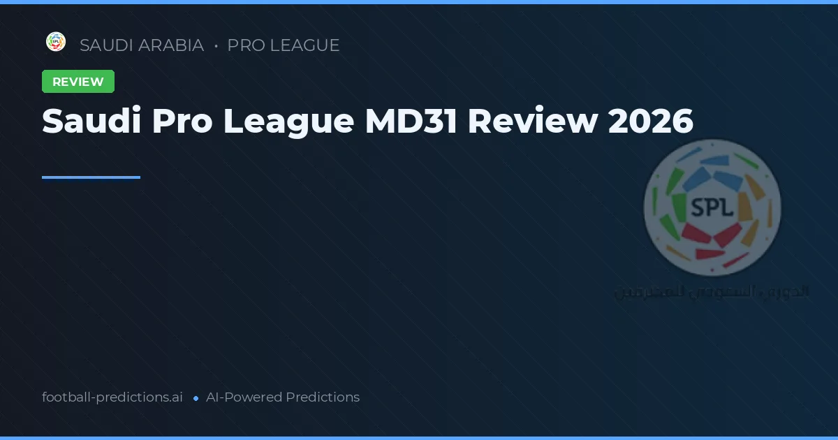 Saudi Pro League MD31 Review 2026