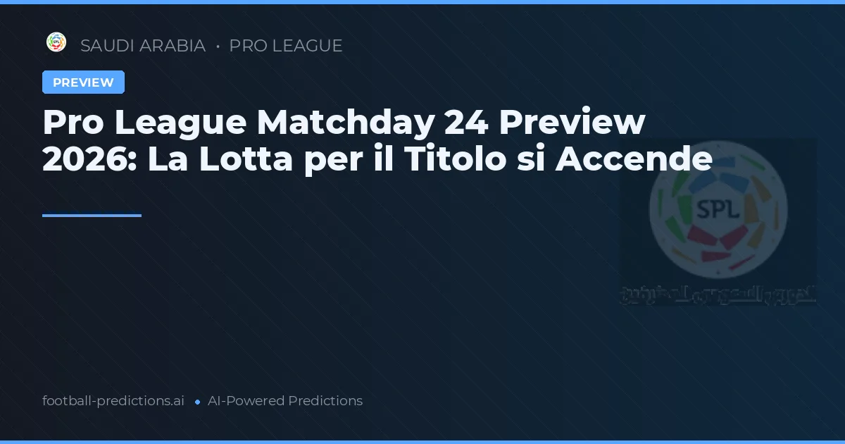 Pro League Matchday 24 Preview 2026: La Lotta per il Titolo si Accende