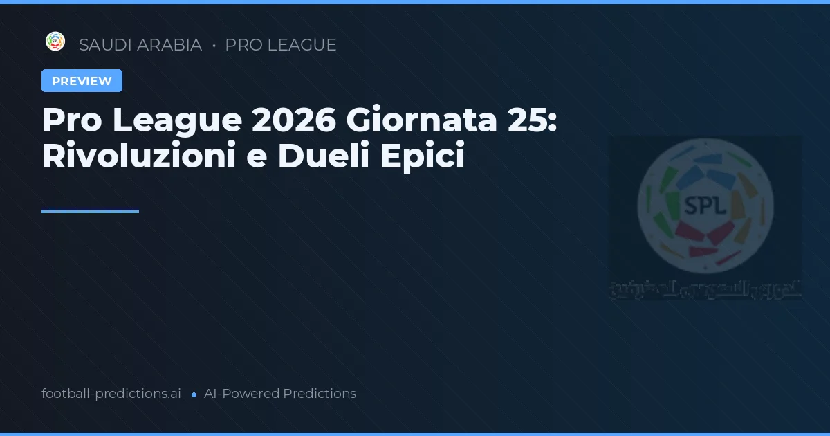 Pro League 2026 Giornata 25: Rivoluzioni e Dueli Epici
