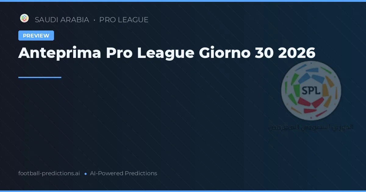Anteprima Pro League Giorno 30 2026