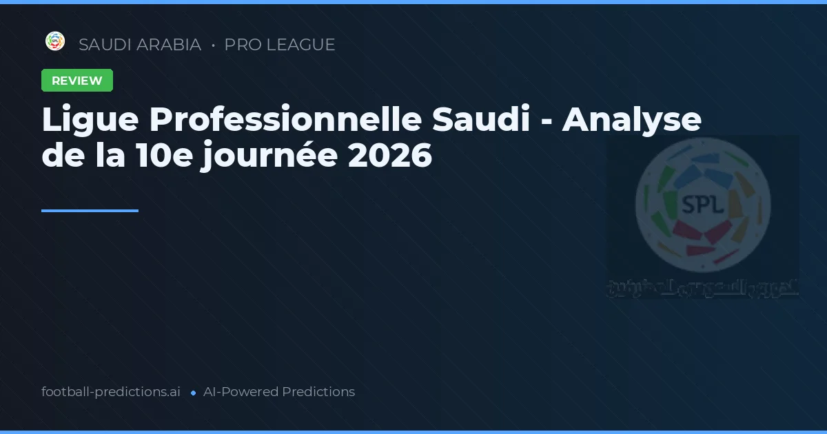 Ligue Professionnelle Saudi - Analyse de la 10e journée 2026