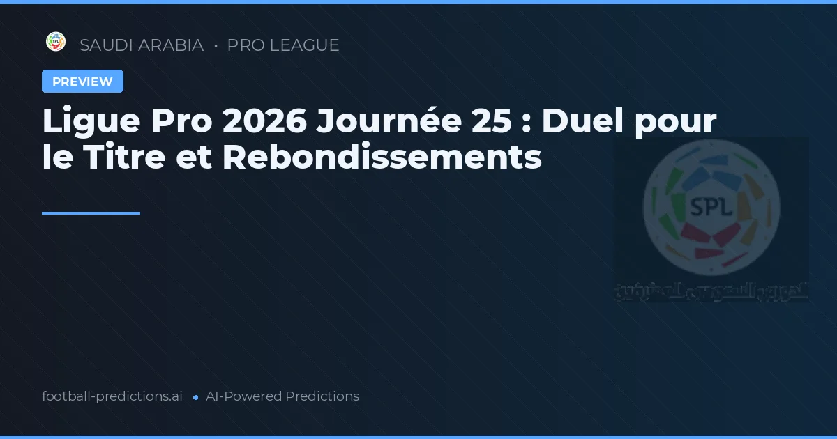 Ligue Pro 2026 Journée 25 : Duel pour le Titre et Rebondissements