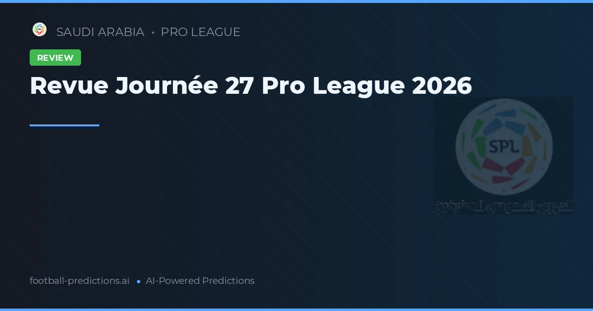 Revue Journée 27 Pro League 2026