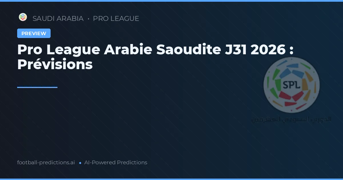 Pro League Arabie Saoudite J31 2026 : Prévisions