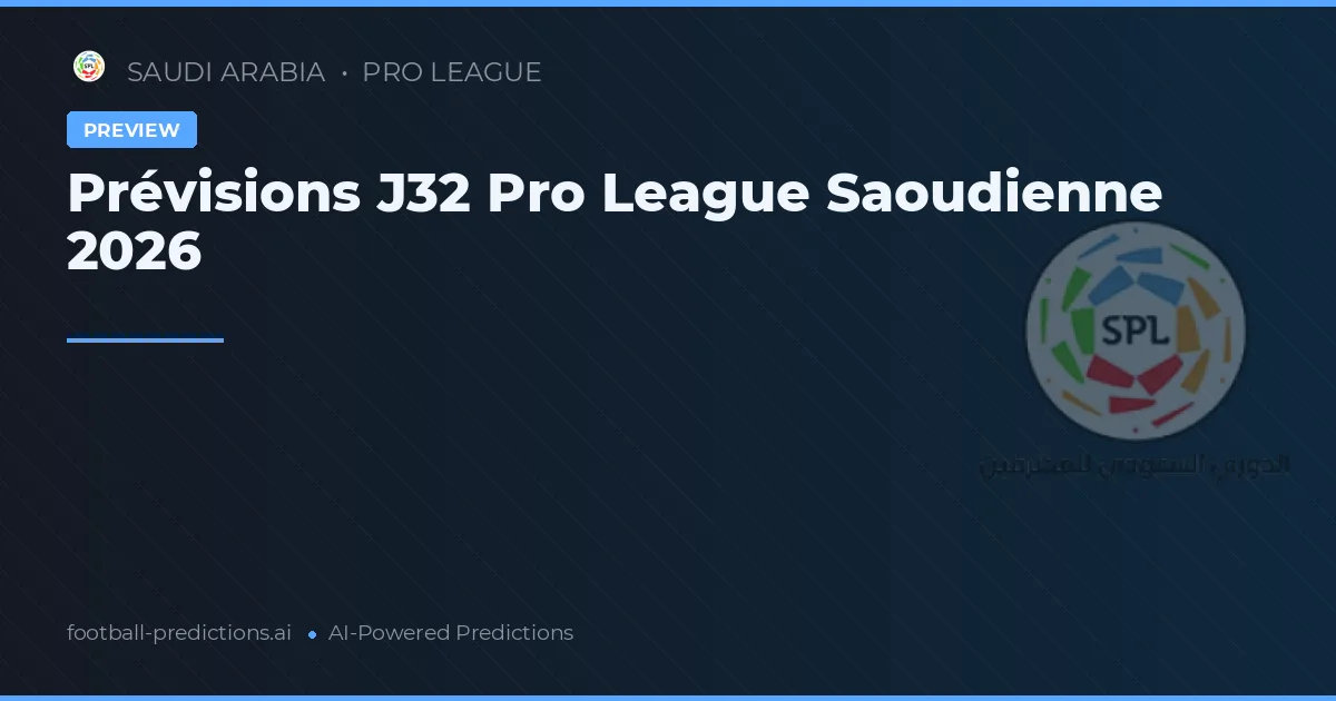 Prévisions J32 Pro League Saoudienne 2026