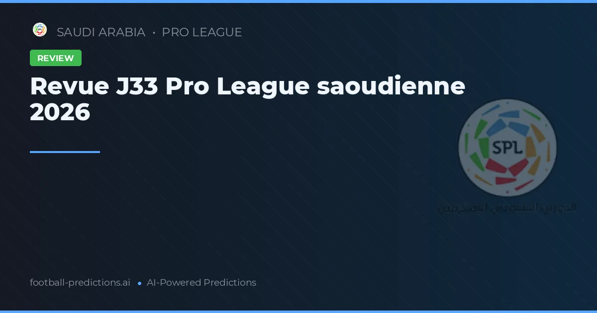 Revue J33 Pro League saoudienne 2026