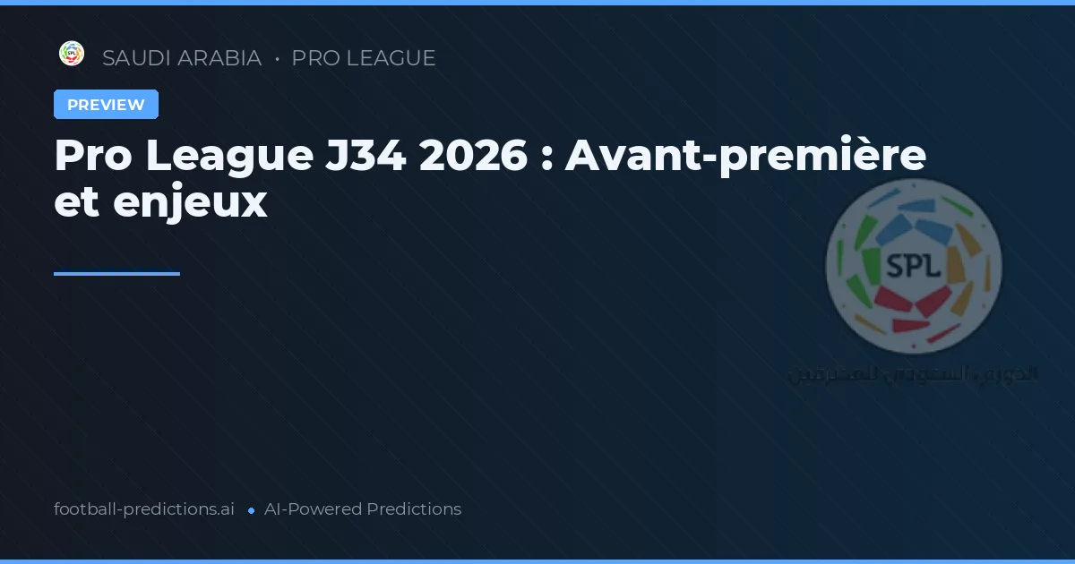Pro League J34 2026 : Avant-première et enjeux