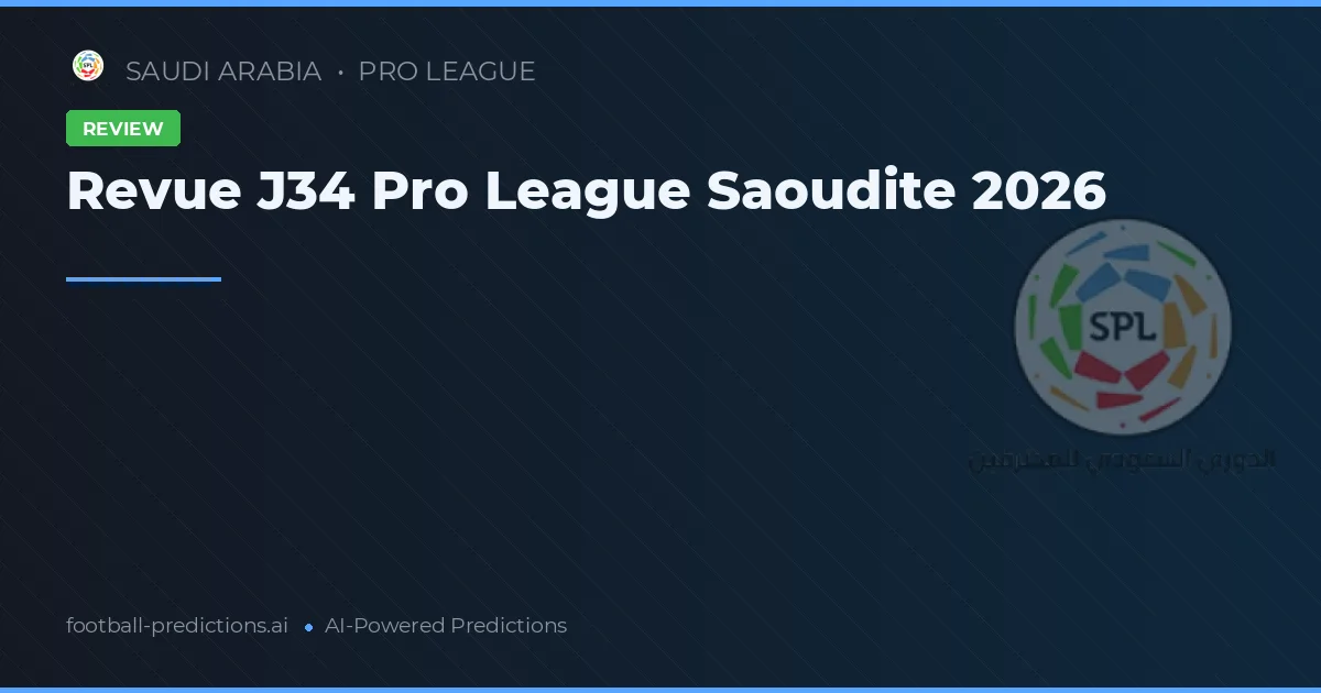 Revue J34 Pro League Saoudite 2026