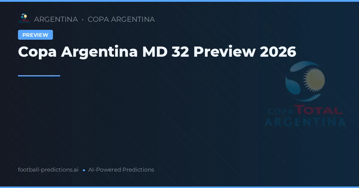 Copa Argentina MD 32 Preview 2026