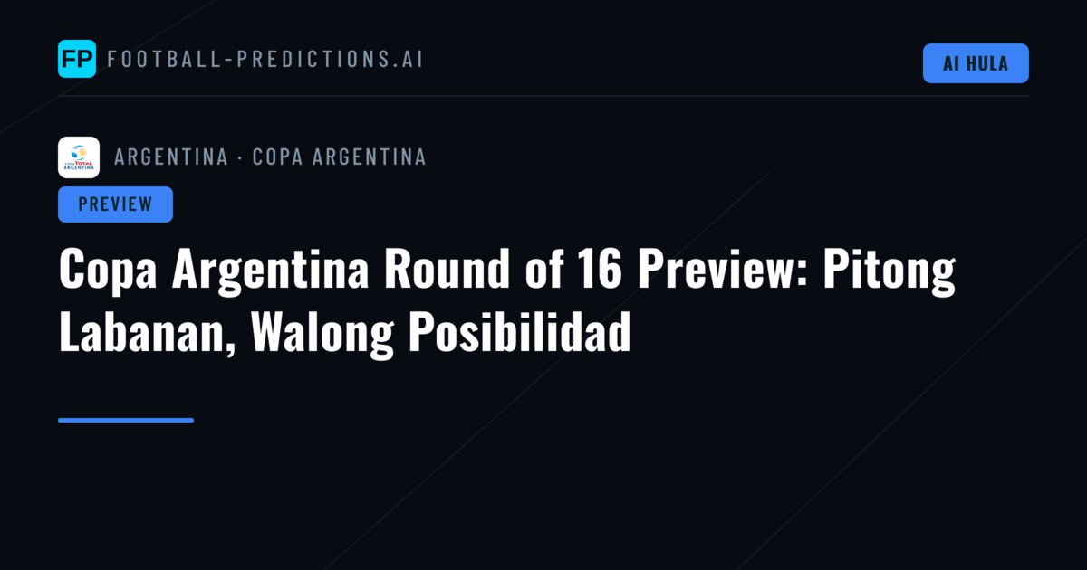 Copa Argentina Round of 16 Preview: Pitong Labanan, Walong Posibilidad