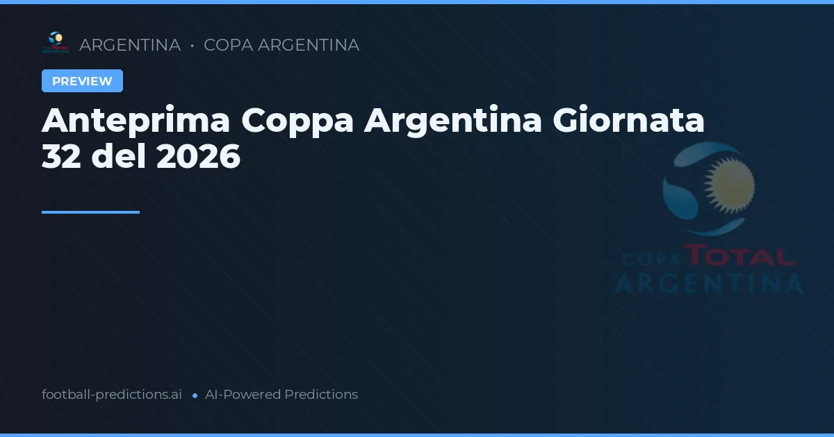 Anteprima Coppa Argentina Giornata 32 del 2026