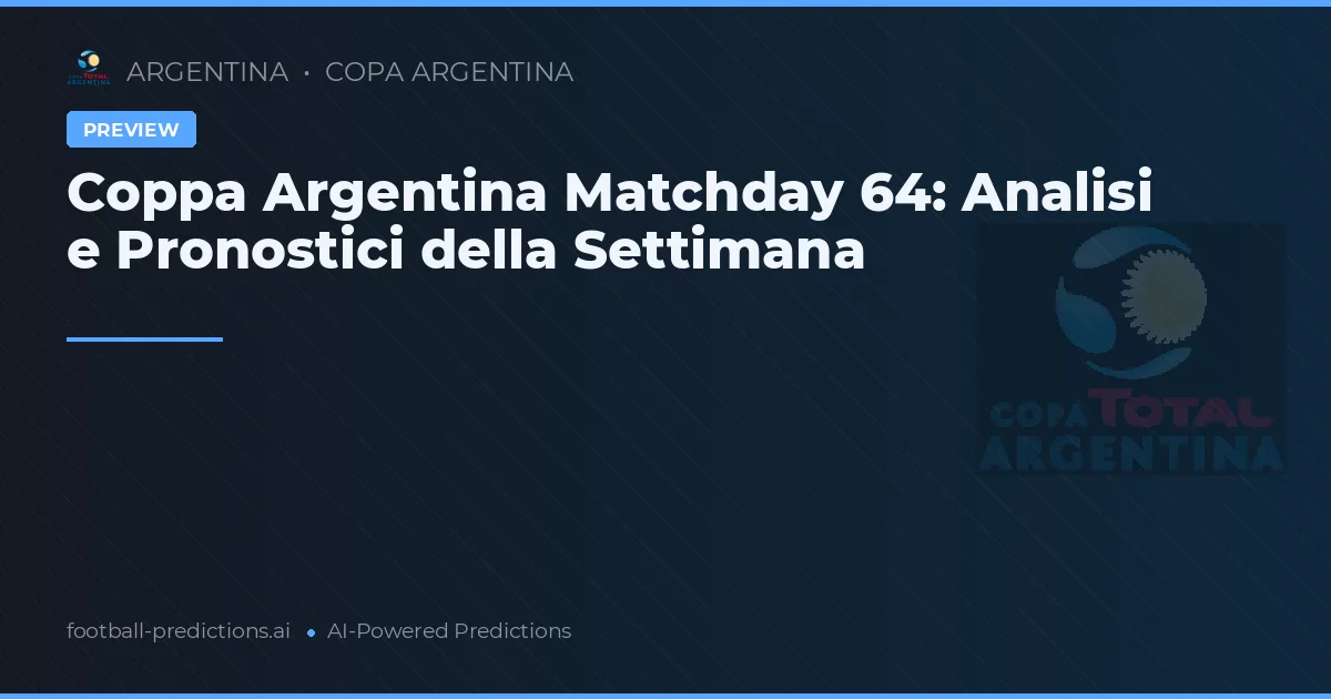 Coppa Argentina Matchday 64: Analisi e Pronostici della Settimana