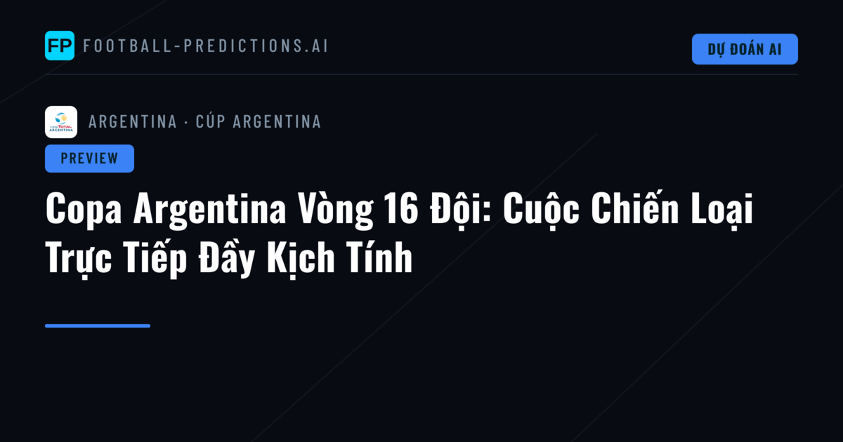 Copa Argentina Vòng 16 Đội: Cuộc Chiến Loại Trực Tiếp Đầy Kịch Tính