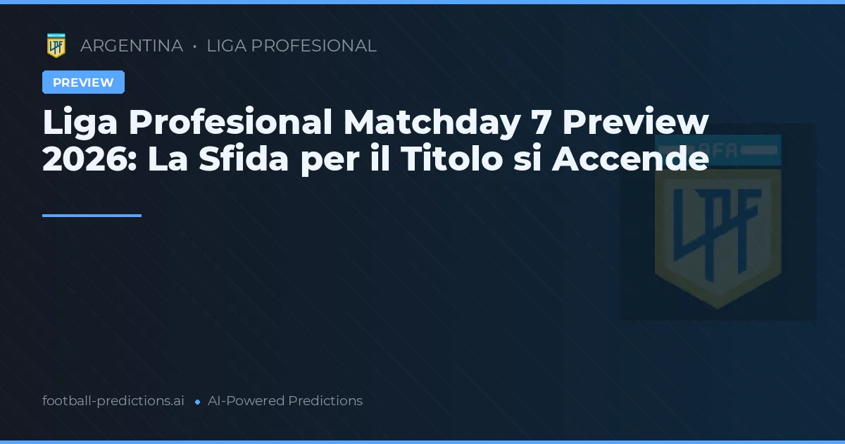 Liga Profesional Matchday 7 Preview 2026: La Sfida per il Titolo si Accende