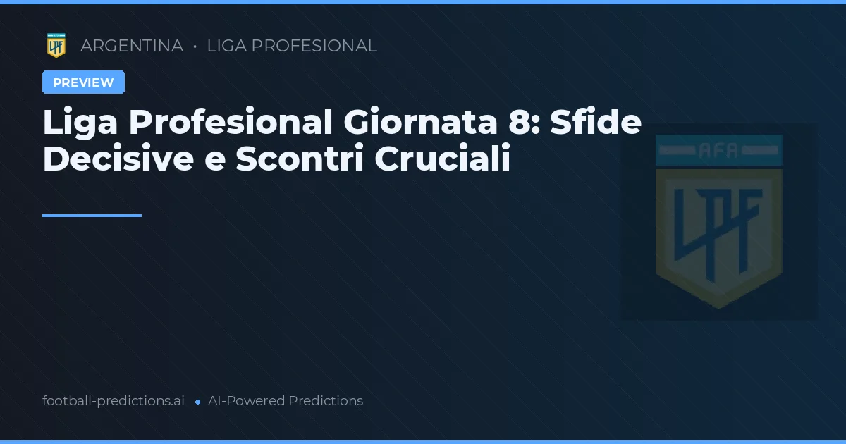 Liga Profesional Giornata 8: Sfide Decisive e Scontri Cruciali