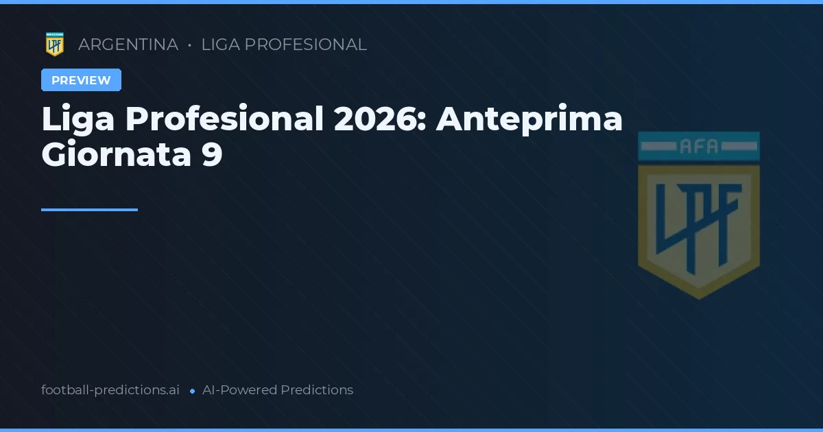 Liga Profesional 2026: Anteprima Giornata 9