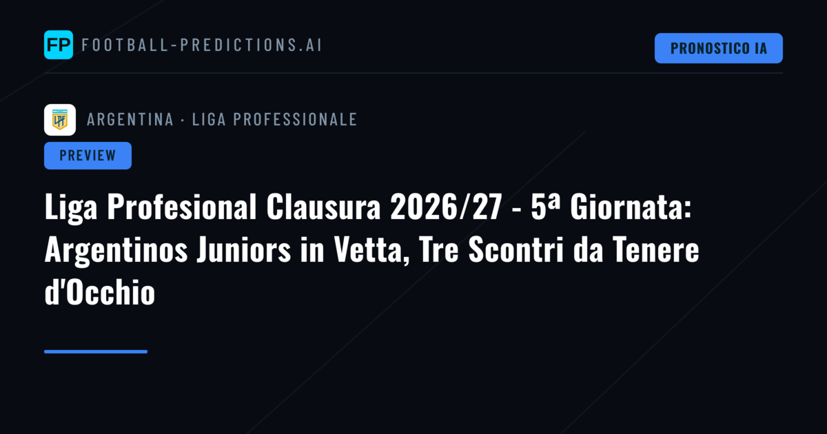 Liga Profesional Clausura 2026/27 - 5ª Giornata: Argentinos Juniors in Vetta, Tre Scontri da Tenere d'Occhio