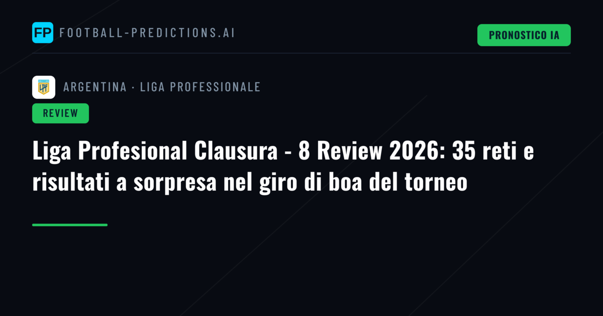 Liga Profesional Clausura - 8 Review 2026: 35 reti e risultati a sorpresa nel giro di boa del torneo