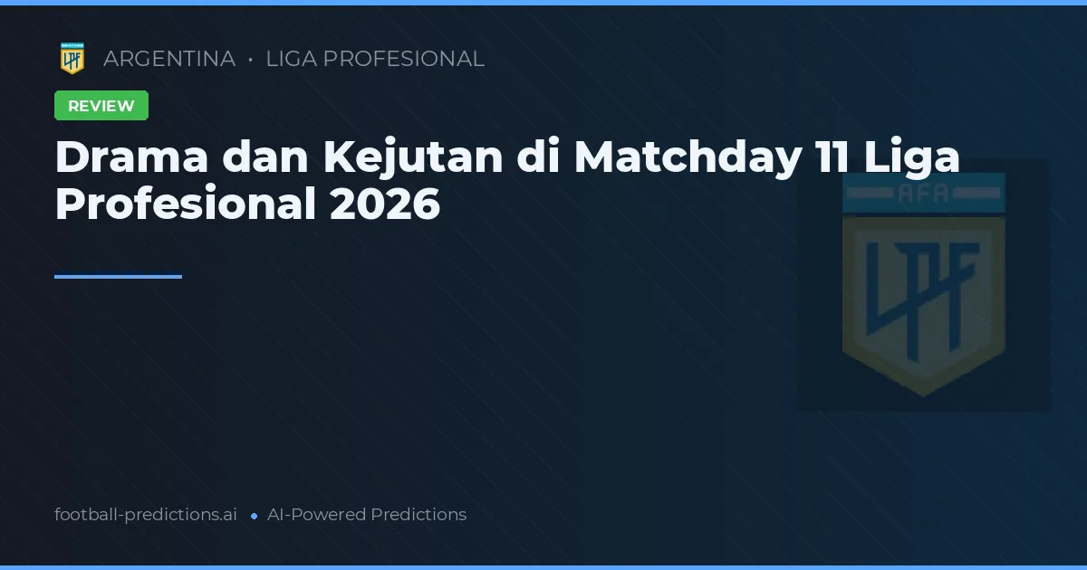 Drama dan Kejutan di Matchday 11 Liga Profesional 2026