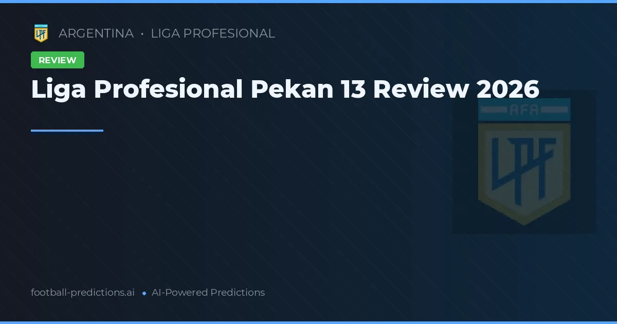 Liga Profesional Pekan 13 Review 2026