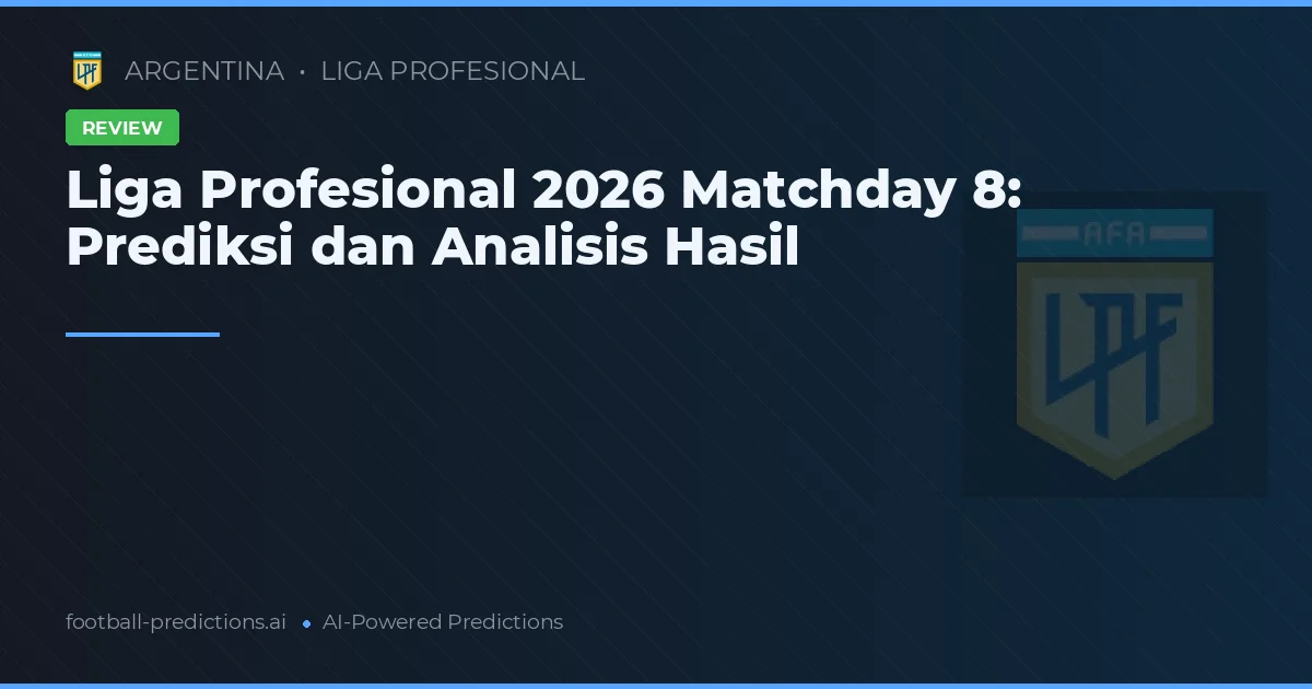 Liga Profesional 2026 Matchday 8: Prediksi dan Analisis Hasil