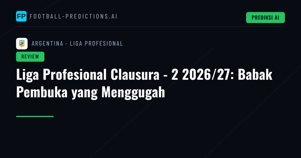 Liga Profesional Clausura - 2 2026/27: Babak Pembuka yang Menggugah