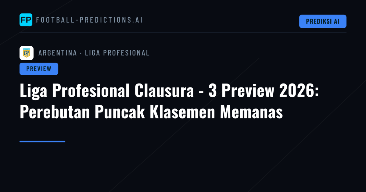 Liga Profesional Clausura - 3 Preview 2026: Perebutan Puncak Klasemen Memanas
