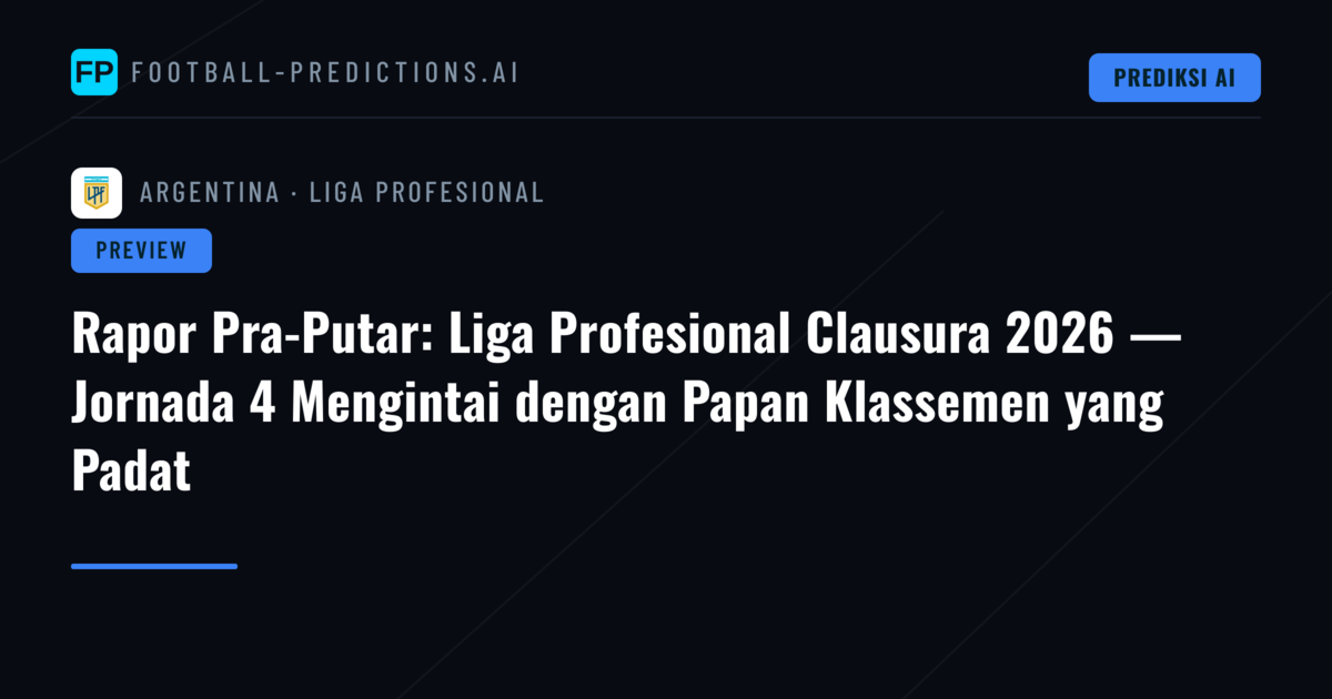 Rapor Pra-Putar: Liga Profesional Clausura 2026 — Jornada 4 Mengintai dengan Papan Klassemen yang Padat
