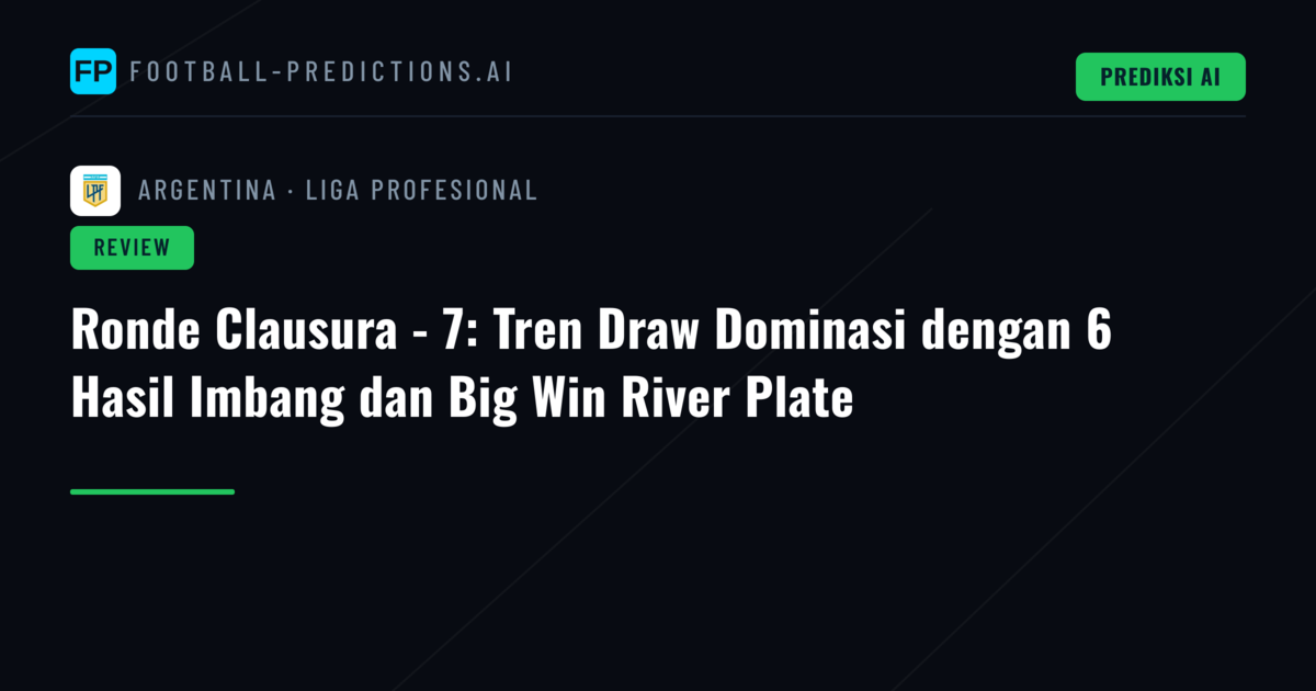 Ronde Clausura - 7: Tren Draw Dominasi dengan 6 Hasil Imbang dan Big Win River Plate
