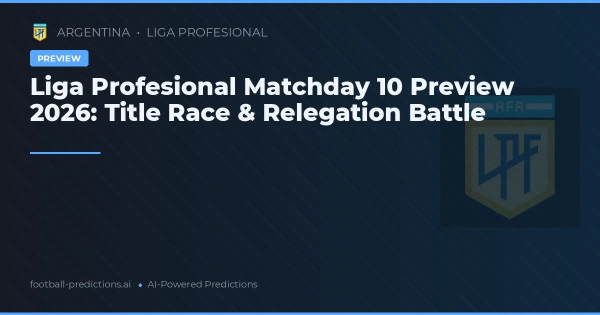 Liga Profesional Matchday 10 Preview 2026: Title Race & Relegation Battle