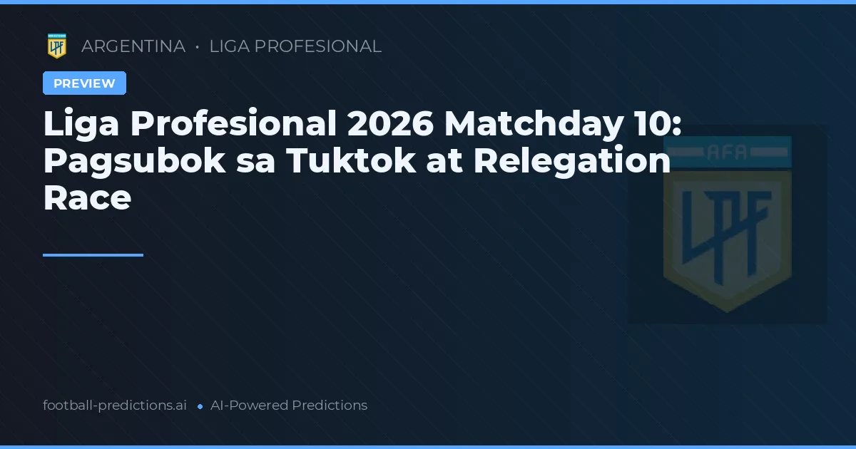 Liga Profesional 2026 Matchday 10: Pagsubok sa Tuktok at Relegation Race